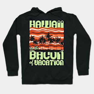 Hawaii is the Bacon of Vacation Hoodie